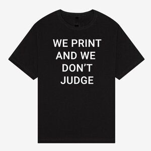 We Print And We Don’t Judge T-Shirt | Minimal Typography Graphic Tee